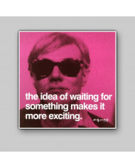 Andy Warhol, The idea of waiting for something makes more exiting