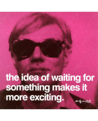 Andy Warhol, The idea of waiting for something makes more exiting Andy Warhol, The idea of waiting for something makes more exiting